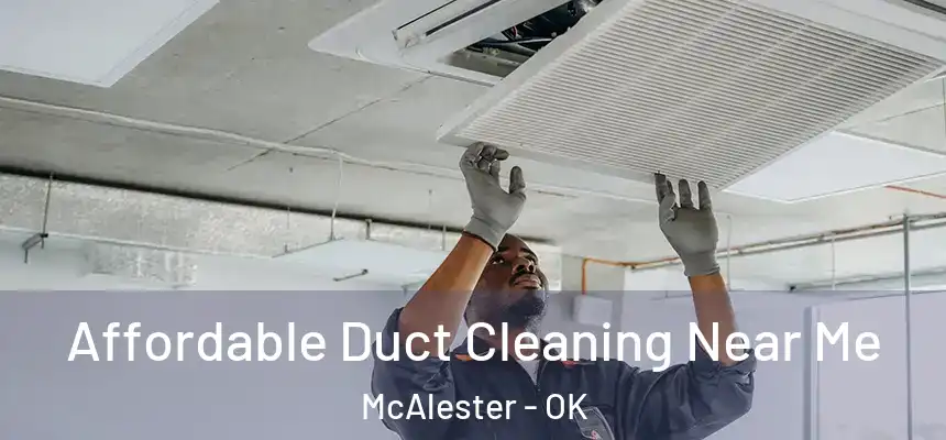  Affordable Duct Cleaning Near Me McAlester - OK