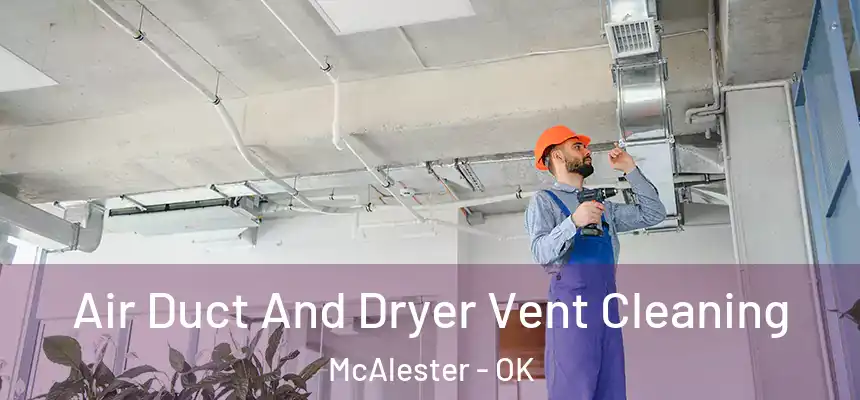  Air Duct And Dryer Vent Cleaning McAlester - OK