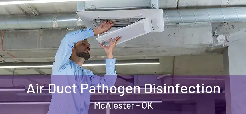  Air Duct Pathogen Disinfection McAlester - OK