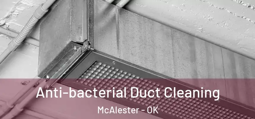  Anti-bacterial Duct Cleaning McAlester - OK