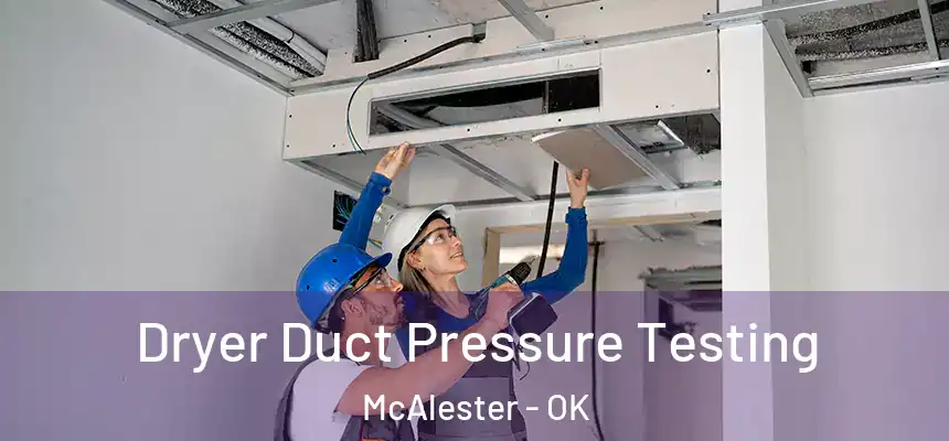  Dryer Duct Pressure Testing McAlester - OK