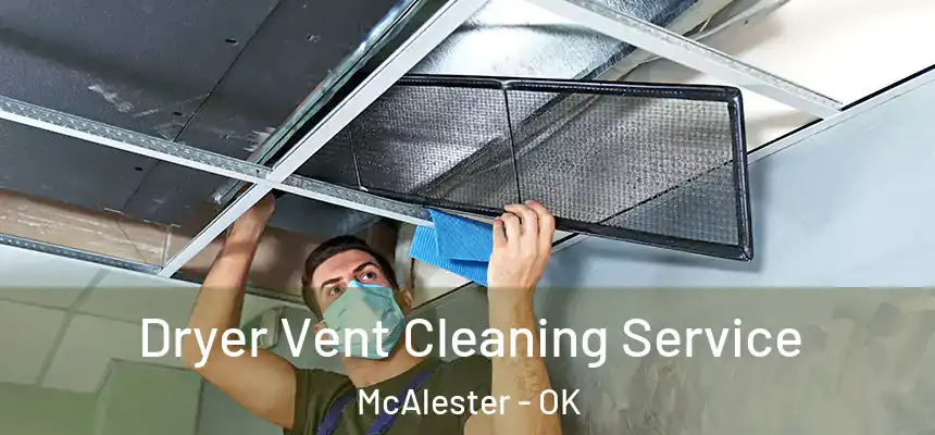  Dryer Vent Cleaning Service McAlester - OK