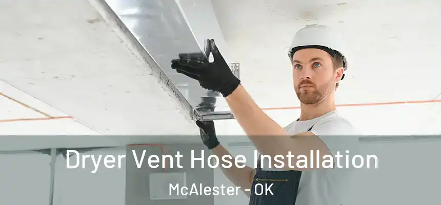  Dryer Vent Hose Installation McAlester - OK