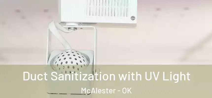  Duct Sanitization with UV Light McAlester - OK