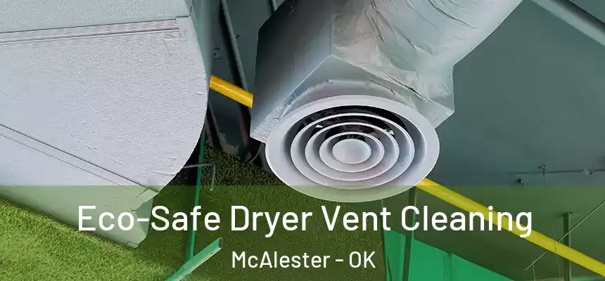  Eco-Safe Dryer Vent Cleaning McAlester - OK