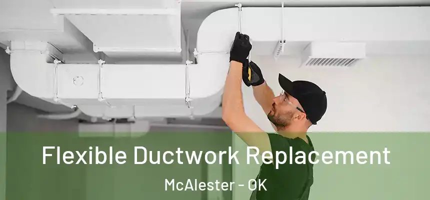  Flexible Ductwork Replacement McAlester - OK