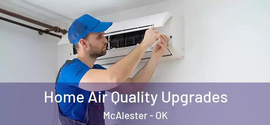  Home Air Quality Upgrades McAlester - OK