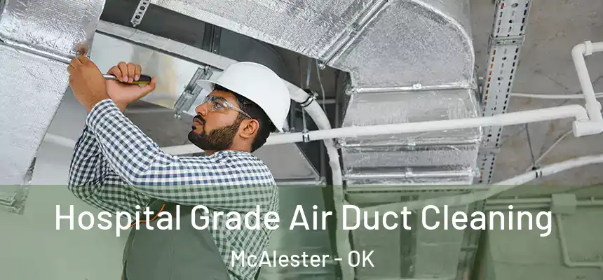  Hospital Grade Air Duct Cleaning McAlester - OK