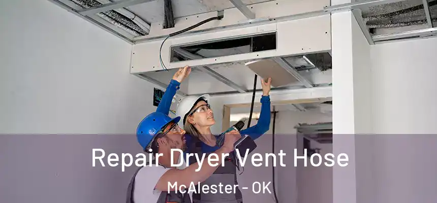  Repair Dryer Vent Hose McAlester - OK