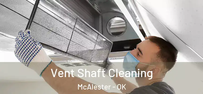  Vent Shaft Cleaning McAlester - OK