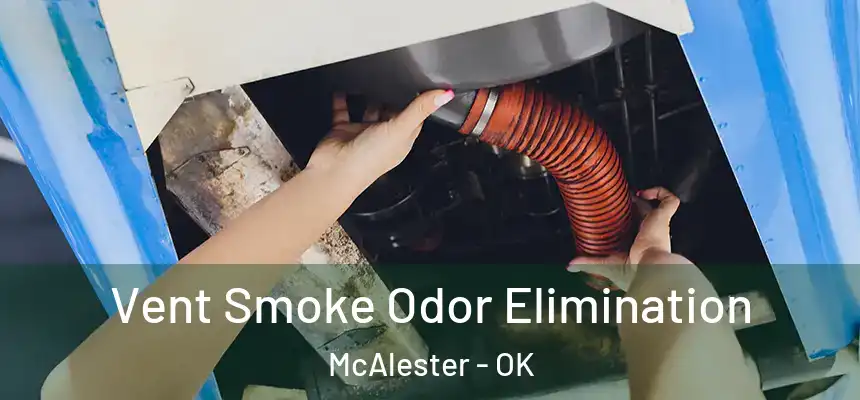  Vent Smoke Odor Elimination McAlester - OK
